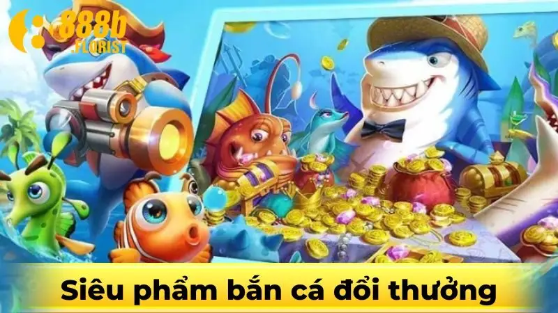 Bắn cá đổi thưởng