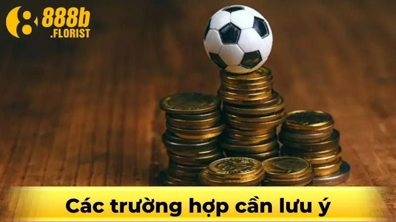 Các trường hợp cần lưu ý