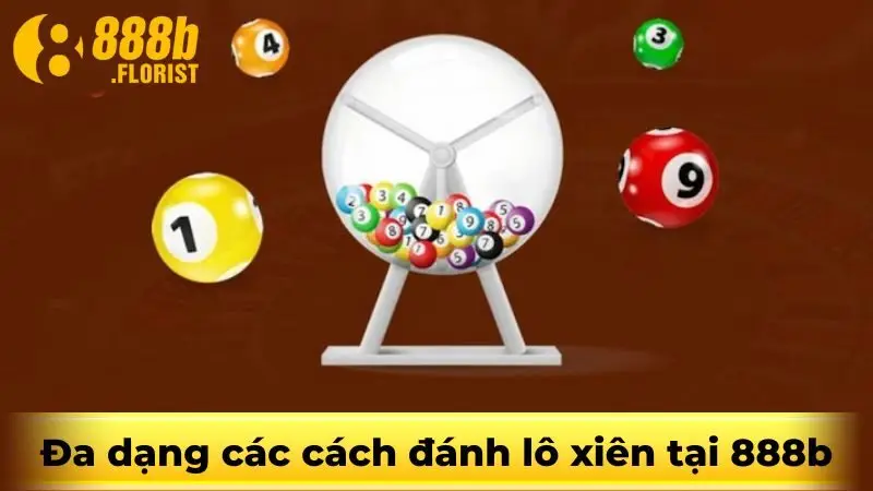 Đa dạng các cách đánh lô xiên tại 888b