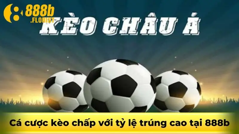 Cá cược kèo chấp với tỷ lệ trúng cao tại 888b